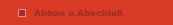 Abbau u.Abschluß