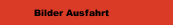 Bilder Ausfahrt